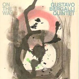 Gustavo Bergalli Quintet - On The Way