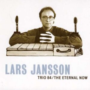 Lars Jansson - Trio 84 & The Eternal Now