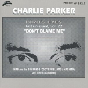 Charlie Parker - Bird's Eyes - Don't Blame Me Vol.22