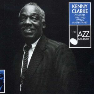 Kenny Clarke - Complete 1946-1950 Swing Master Takes