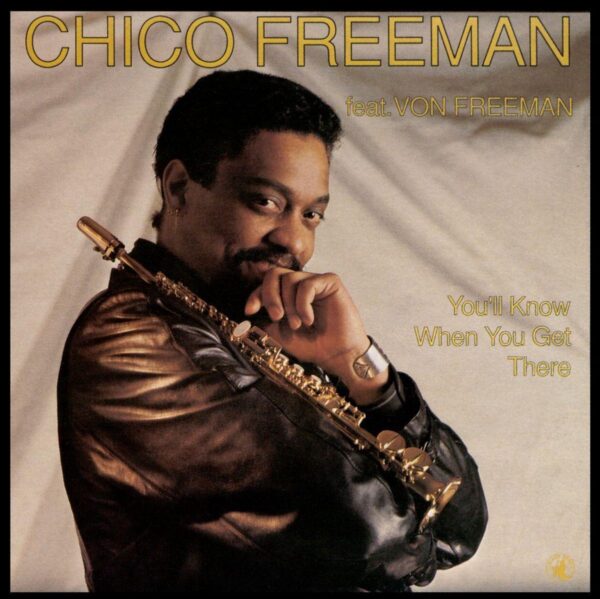 Chico Freeman - You'll Know When You Get There