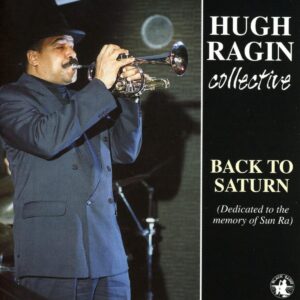 Hugh Ragin Collective - Back To Saturn