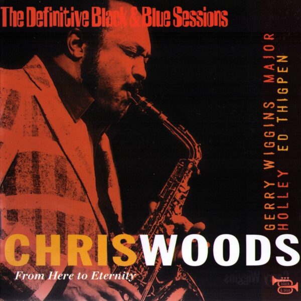 Chris Woods - From Here To Eternity: The Definitive Black & Blue Sessions