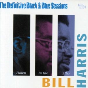 Bill Harris - Down In The Alley: The Definitive Black & Blue Sessions
