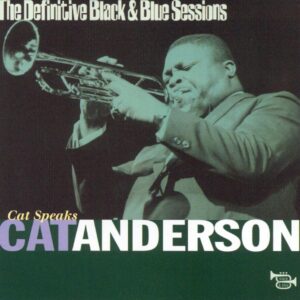 Cat Anderson - Cat Speaks: The Definitive Black & Blue Sessions