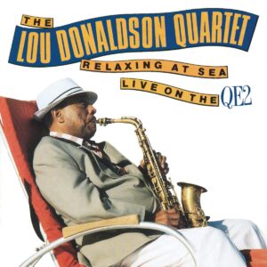 Lou Donaldson - Relaxing At Sea, Live On The QE2