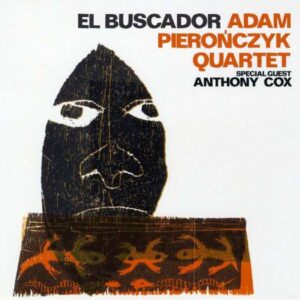 Adam Pieronczyk Quartet - El Buscador