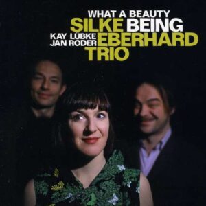 Silke Eberhardt Trio - What A Beauty Being