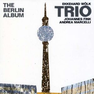 Ekkerhard Wolk Trio - The Berlin Album