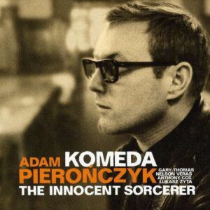 Adam Pieronczyk Quintet - Komeda The Innocent Sorce