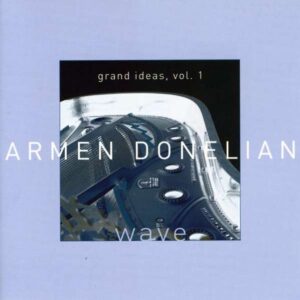 Armen Donelian - Wave, Grand Ideas Vol.1