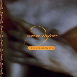 Ann Dyer - When I Close My Eyes