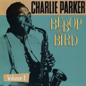 Charlie Parker - Bebop & Bird Vol.1