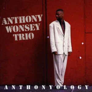 Anthony Wonsey Trio - Anthonylogy