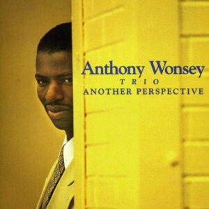 Anthony Wonsey Trio - Another Perspective