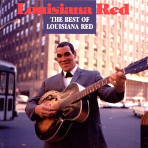Louisiana Red - The Best Of Louisiana Red