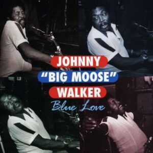 Johnny Big Moose Walker - Blue Love