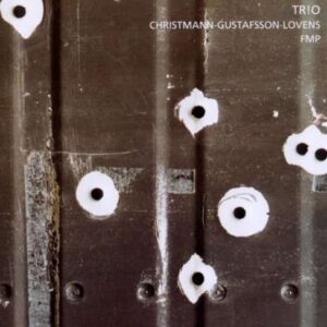 Christmann / Gustafsson / Lovens - Trio