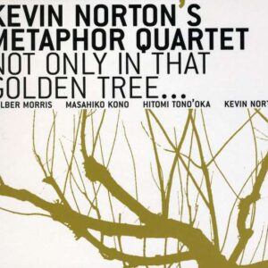 Kevin Norton - Not Only In That Golden Tree