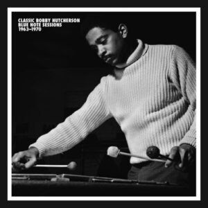 Classic Bobby Hutcherson Blue Note Sessions 1963-1970 - Mosaic Records