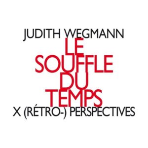 Judith Wegmann - Le Souffle Du Temps
