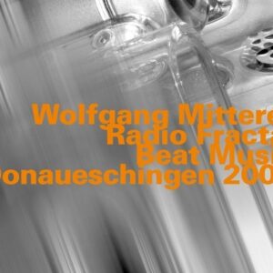 Wolfgang Mitterer - Radio Fractal / Beatmusic / Live At Donaueschingen 2002
